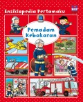 Ensiklopedia pertamaku: Pemadam kebakaran